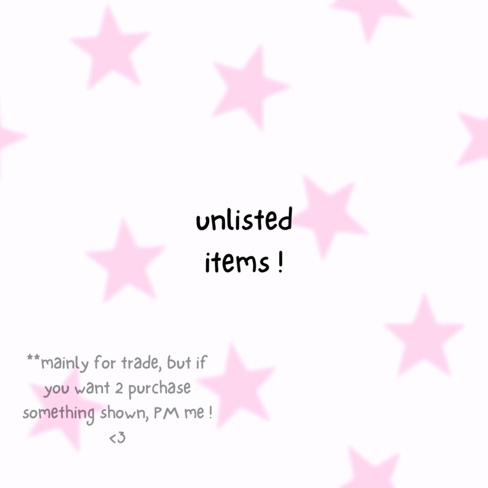 unlisted items for trade ! like to trade